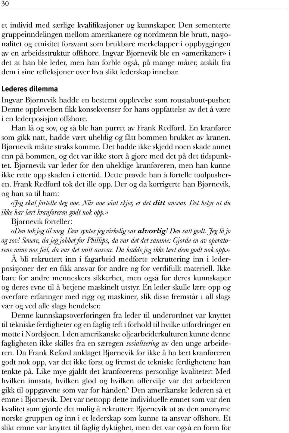 Ingvar Bjørnevik ble en «amerikaner» i det at han ble leder, men han forble også, på mange måter, atskilt fra dem i sine refleksjoner over hva slikt lederskap innebar.