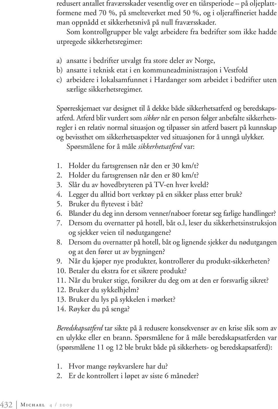 kommuneadministrasjon i Vestfold c) arbeidere i lokalsamfunnet i Hardanger som arbeidet i bedrifter uten særlige sikkerhetsregimer.