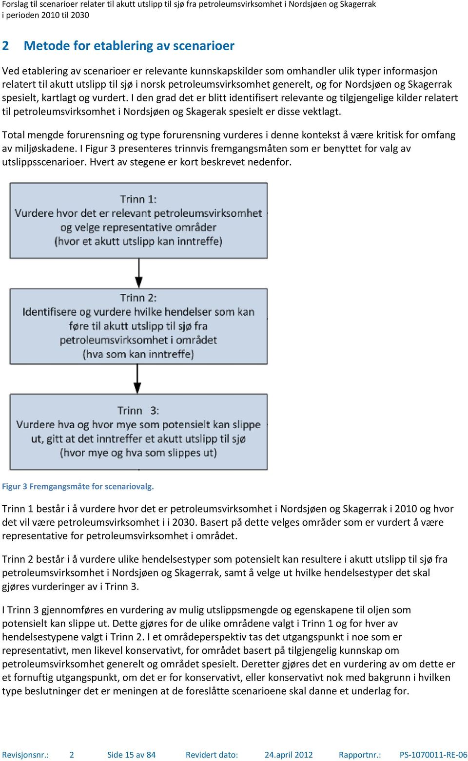 I den grad det er blitt identifisert relevante og tilgjengelige kilder relatert til petroleumsvirksomhet i Nordsjøen og Skagerak spesielt er disse vektlagt.