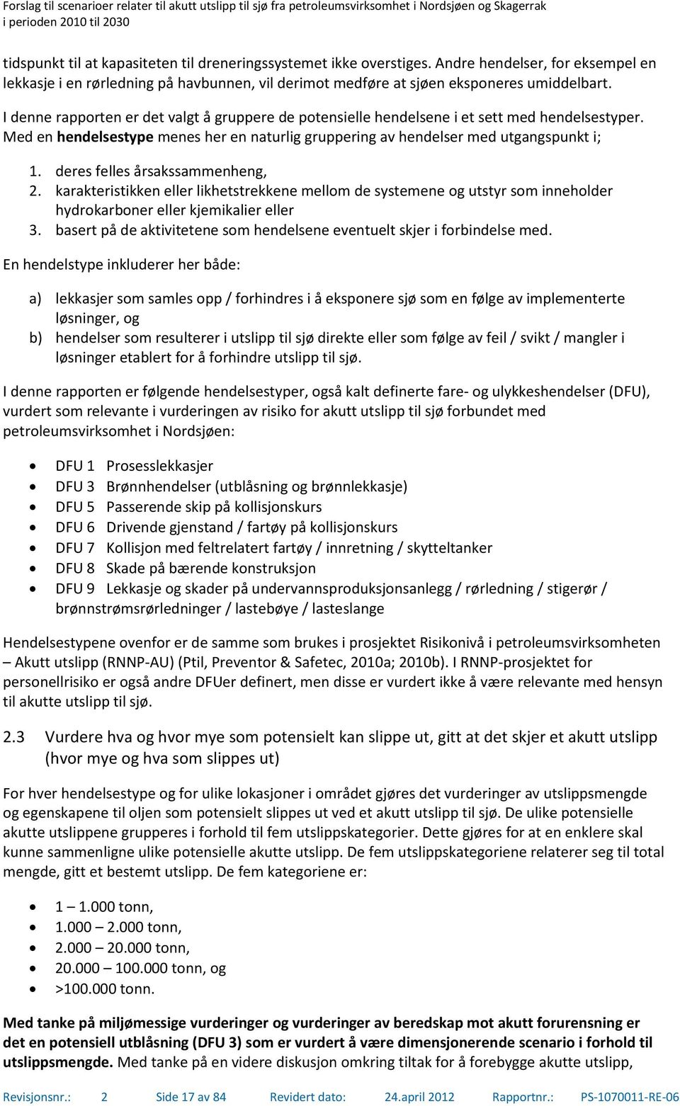 deres felles årsakssammenheng, 2. karakteristikken eller likhetstrekkene mellom de systemene og utstyr som inneholder hydrokarboner eller kjemikalier eller 3.