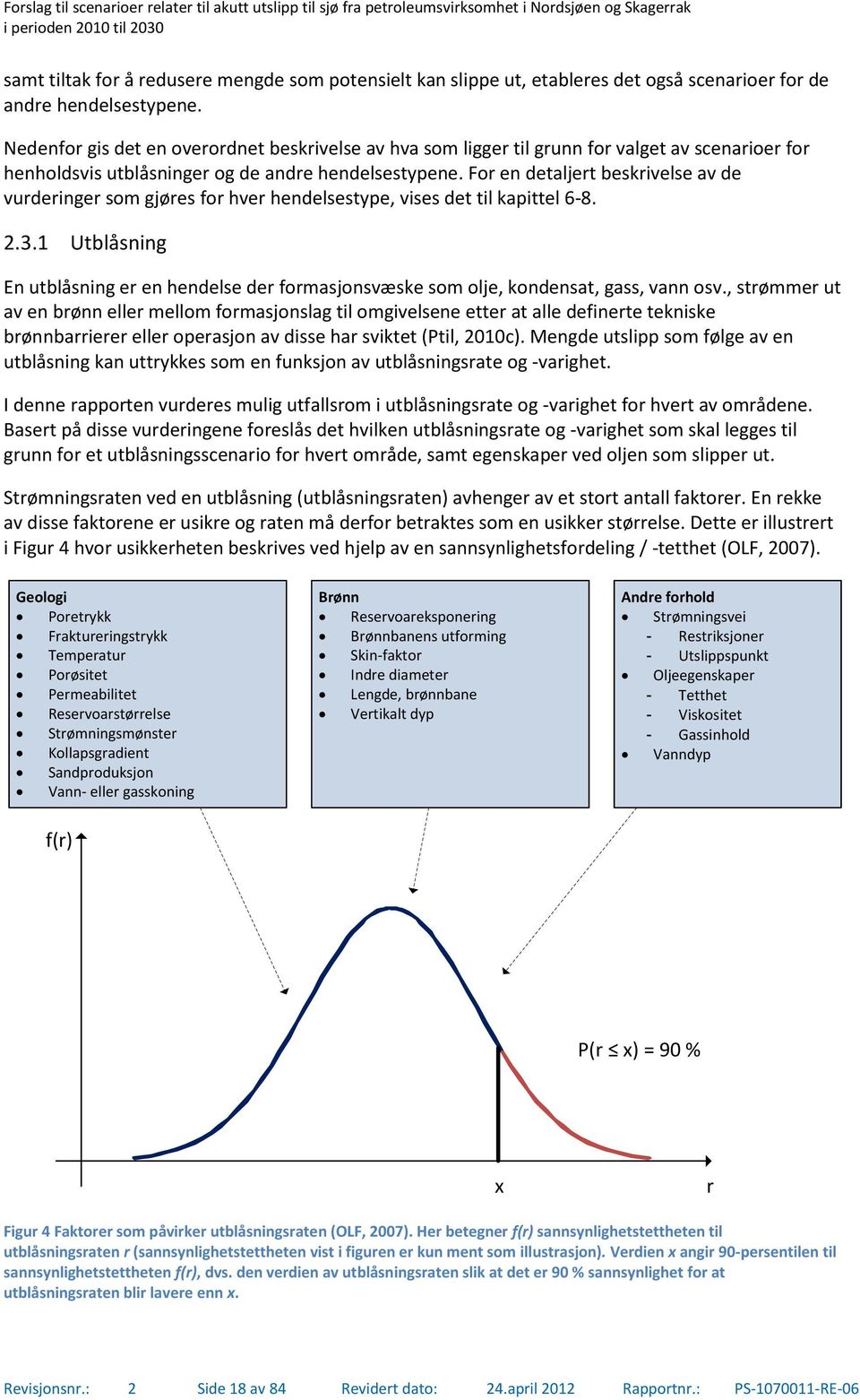 For en detaljert beskrivelse av de vurderinger som gjøres for hver hendelsestype, vises det til kapittel 6-8. 2.3.