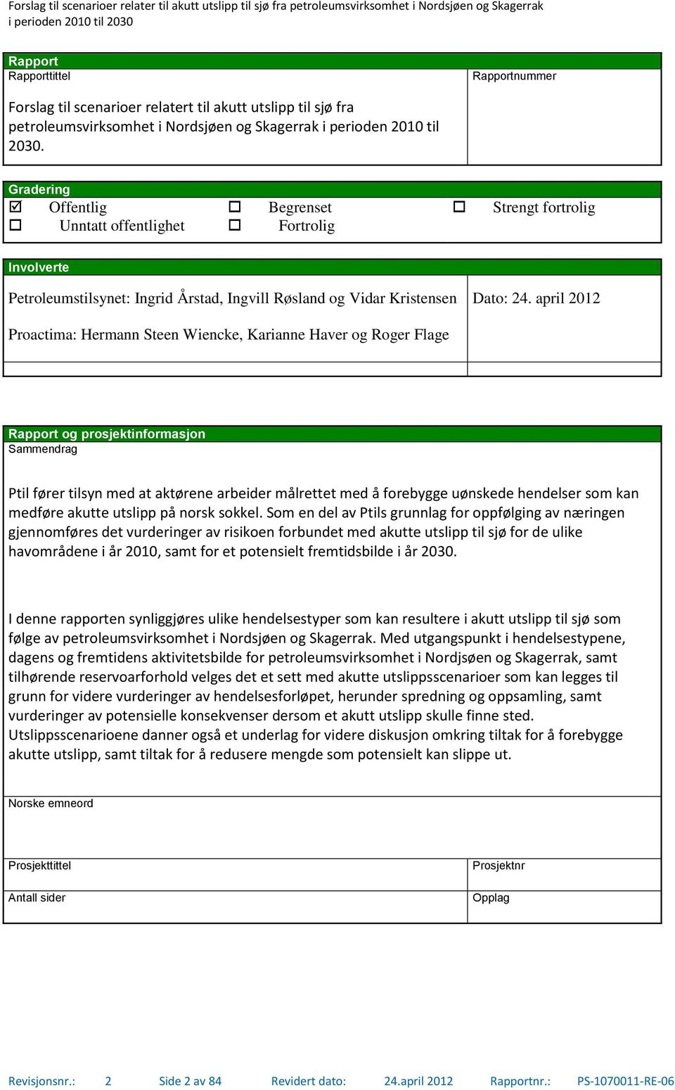 april 2012 Proactima: Hermann Steen Wiencke, Karianne Haver og Roger Flage Rapport og prosjektinformasjon Sammendrag Ptil fører tilsyn med at aktørene arbeider målrettet med å forebygge uønskede