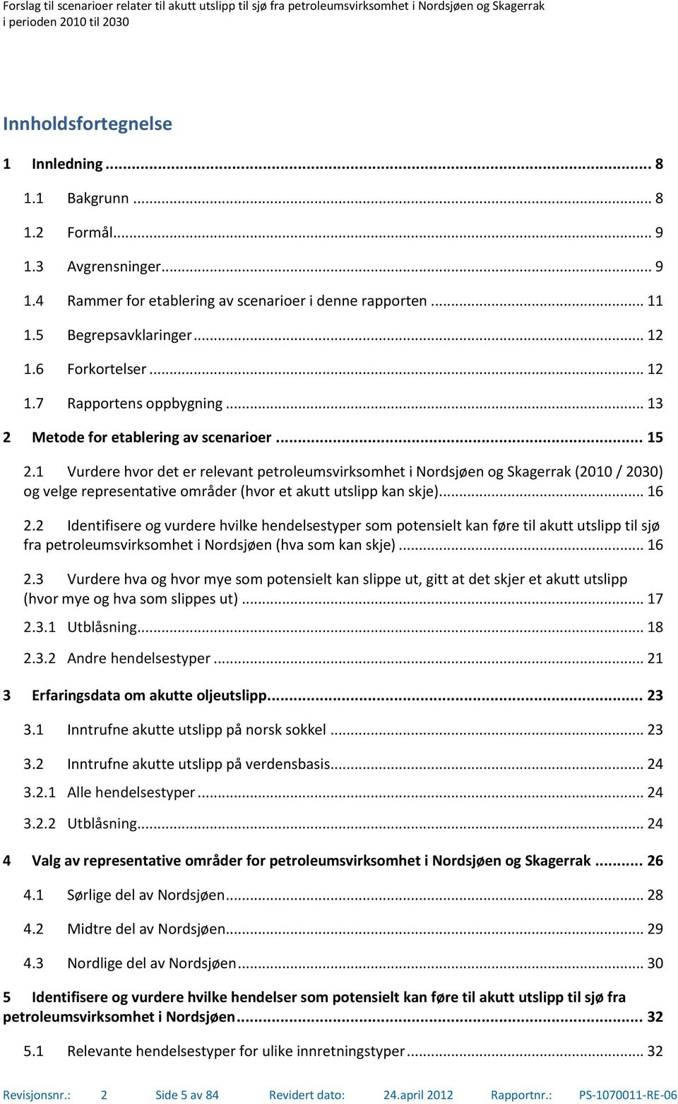 1 Vurdere hvor det er relevant petroleumsvirksomhet i Nordsjøen og Skagerrak (2010 / 2030) og velge representative områder (hvor et akutt utslipp kan skje)... 16 2.