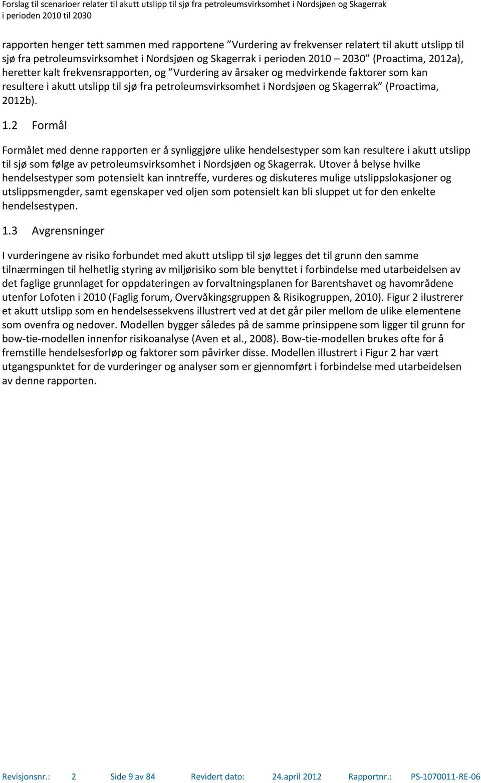 2 Formål Formålet med denne rapporten er å synliggjøre ulike hendelsestyper som kan resultere i akutt utslipp til sjø som følge av petroleumsvirksomhet i Nordsjøen og Skagerrak.