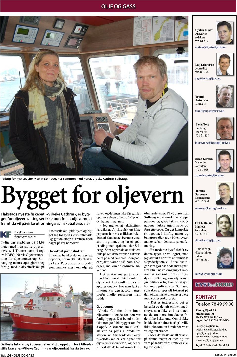 Bygget for oljevern Ørjan Larssen Markedskonsulent 472 59 568 orjan@kystogfjord.no Tommy Sørensen Markedssjef 402 16 380 tommy@kystogfjord.