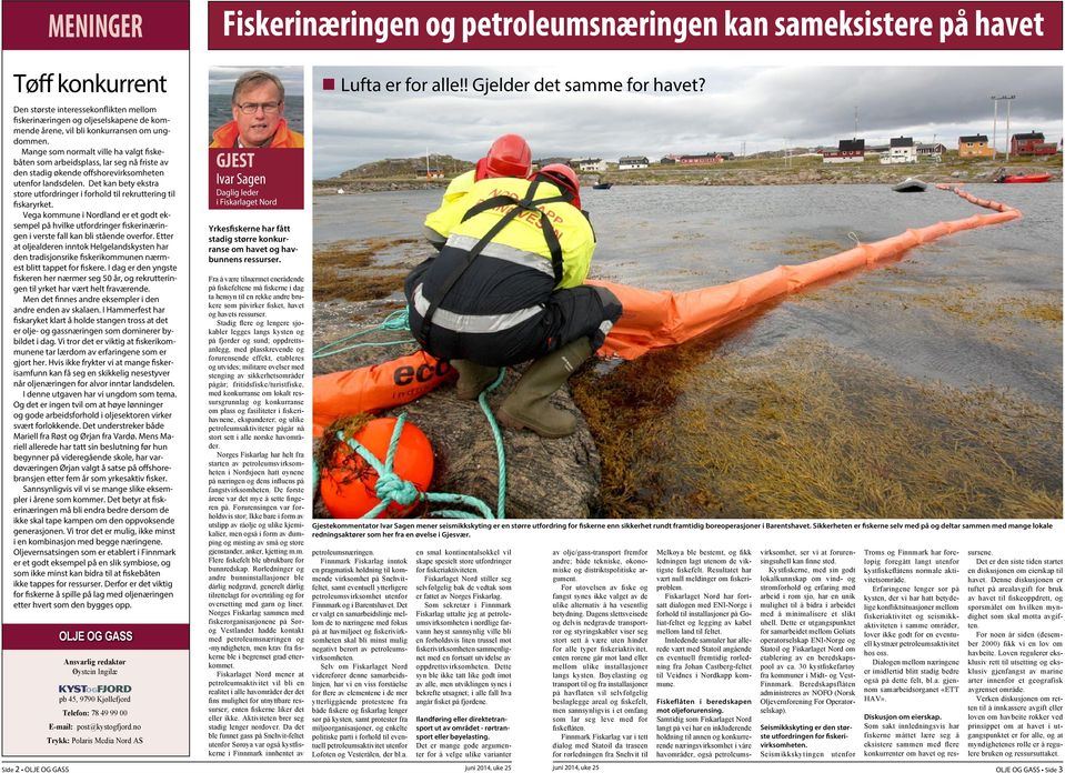 Mange som normalt ville ha valgt fiskebåten som arbeidsplass, lar seg nå friste av den stadig økende offshorevirksomheten utenfor landsdelen.