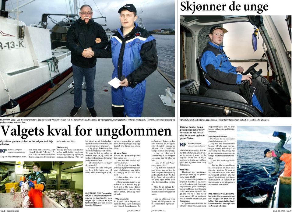 no - Jeg ser ikke for meg noe annet enn fiske som yrkesvei, sier Håvard Vikedal Pedersen (17). Han er i klart mindretall blant dagens unge, som drømmer om andre yrker enn fisket.