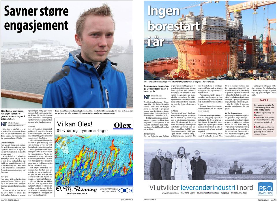 no Men jeg er skuffet over at bransjen ikke viser større interesse for oss som utdanner oss denne vegen, sier Fagermo som har hjemmeadresse i Vardø.