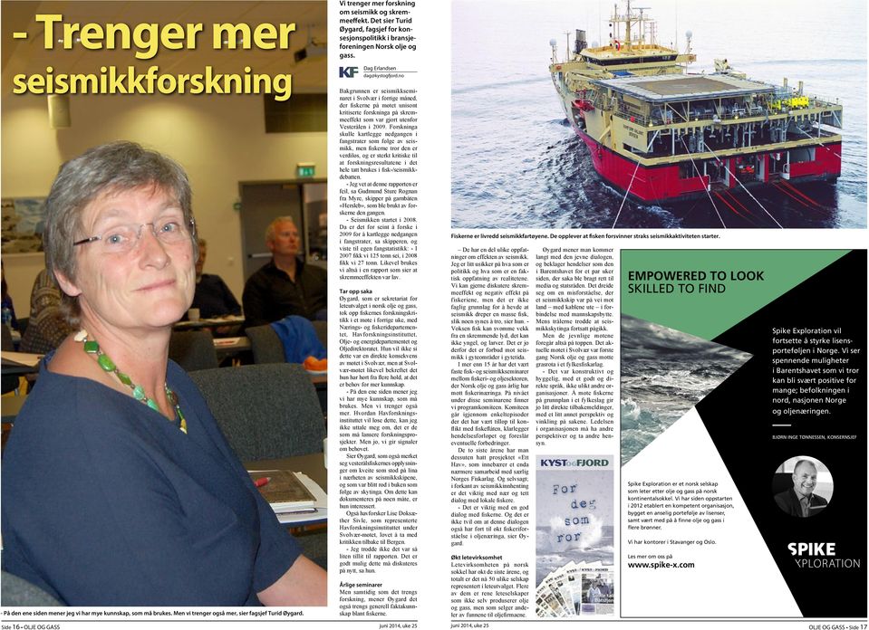 no Bakgrunnen er seismikkseminaret i Svolvær i forrige måned, der fiskerne på møtet unisont kritiserte forskninga på skremmeeffekt som var gjort utenfor Vesterålen i 2009.