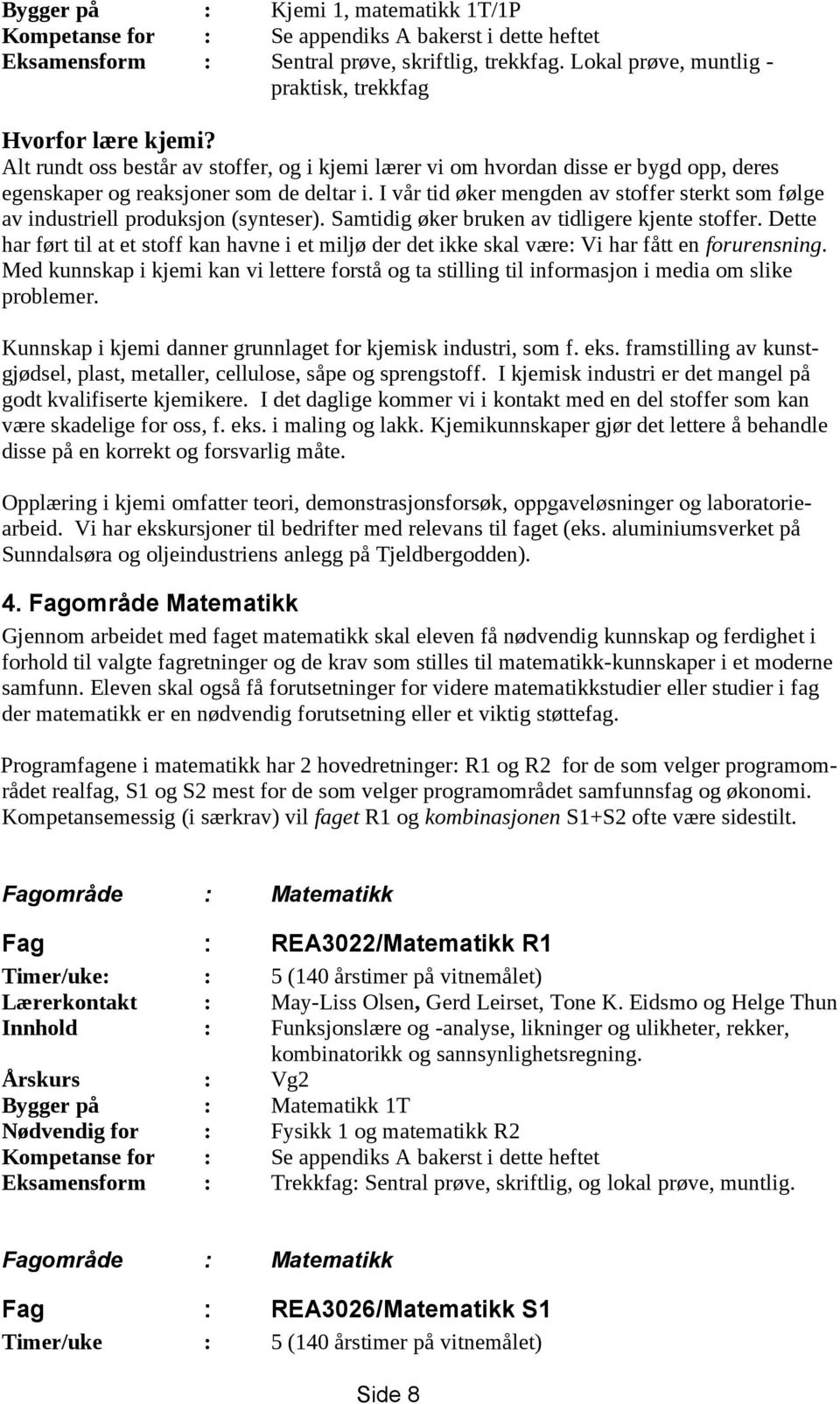 I vår tid øker mengden av stoffer sterkt som følge av industriell produksjon (synteser). Samtidig øker bruken av tidligere kjente stoffer.