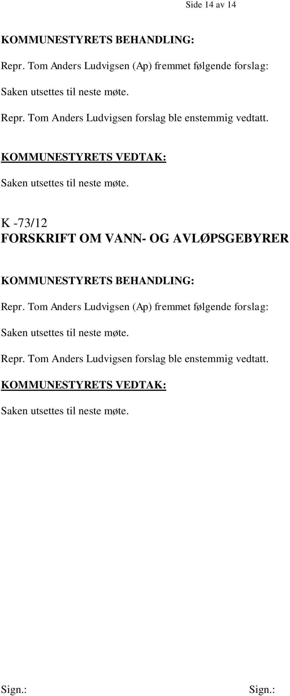 Tom Anders Ludvigsen forslag ble enstemmig vedtatt.