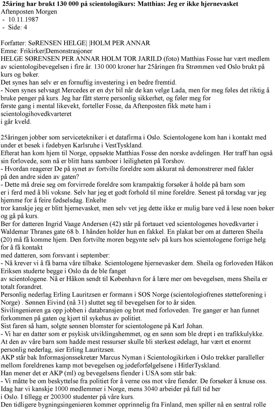 år. 130 000 kroner har 25åringen fra Strømmen ved Oslo brukt på kurs og bøker. Det synes han selv er en fornuftig investering i en bedre fremtid.