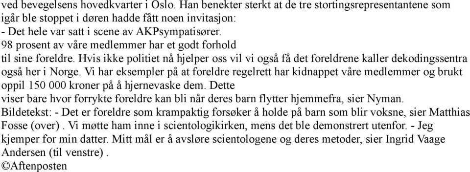 Vi har eksempler på at foreldre regelrett har kidnappet våre medlemmer og brukt oppil 150 000 kroner på å hjernevaske dem.