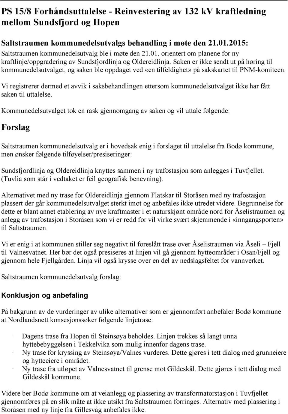 Saken er ikke sendt ut på høring til kommunedelsutvalget, og saken ble oppdaget ved «en tilfeldighet» på sakskartet til PNM-komiteen.