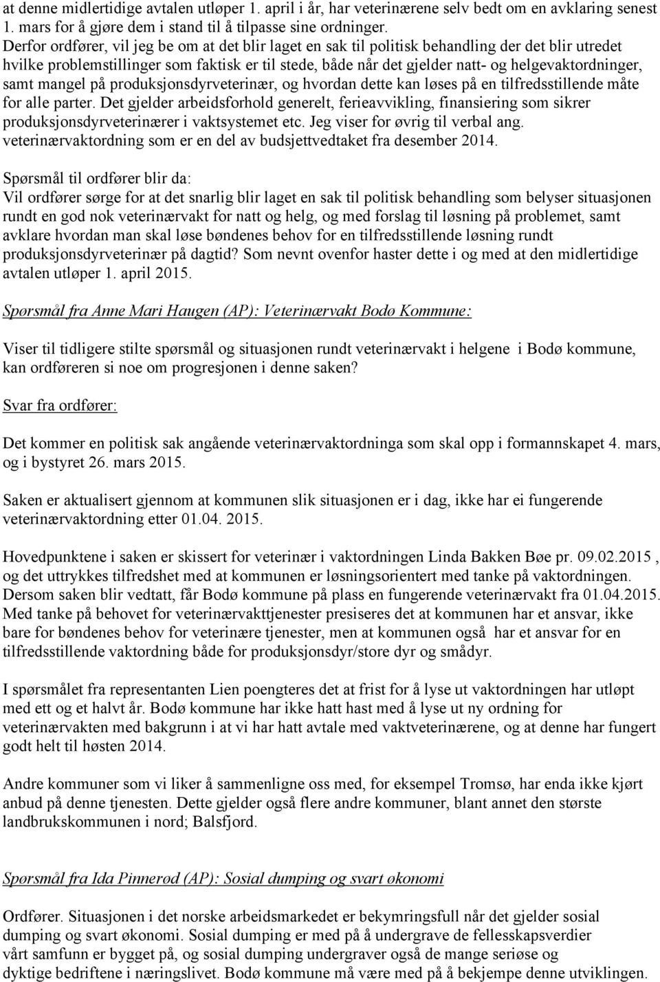 helgevaktordninger, samt mangel på produksjonsdyrveterinær, og hvordan dette kan løses på en tilfredsstillende måte for alle parter.