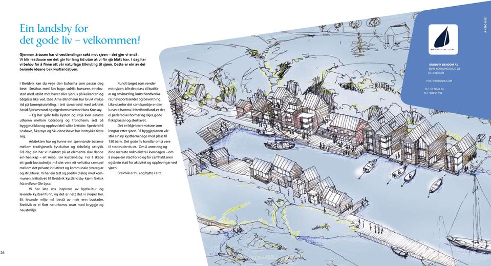 Breidvik Eiendom AS Øvre Korskirkesmug 2B 5018 Bergen I Breidvik kan du velje den buforma som passar deg best: Småhus med lun hage, solrikt husvære, einebustad med utsikt mot havet eller sjøhus på