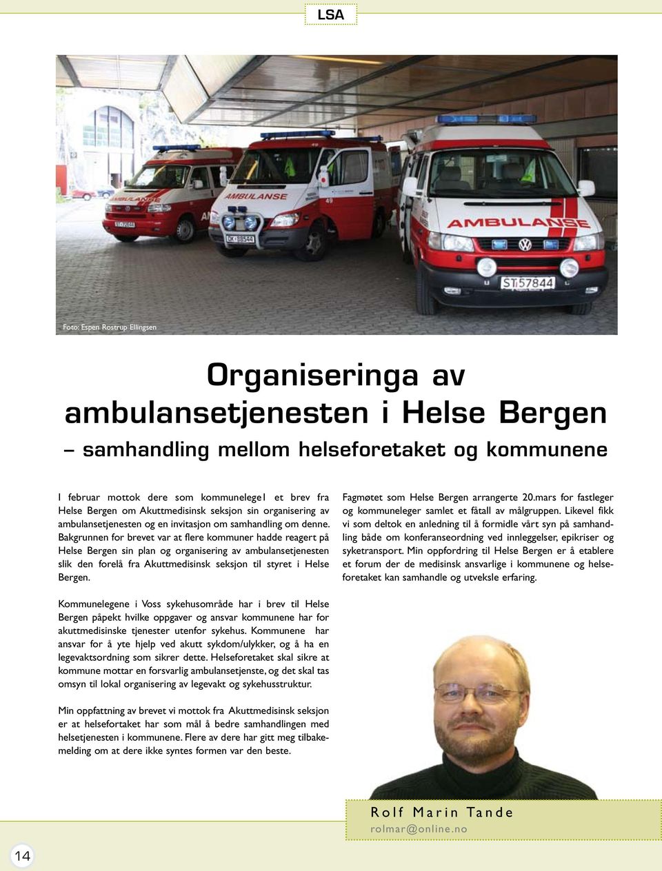 Bakgrunnen for brevet var at flere kommuner hadde reagert på Helse Bergen sin plan og organisering av ambulansetjenesten slik den forelå fra Akuttmedisinsk seksjon til styret i Helse Bergen.