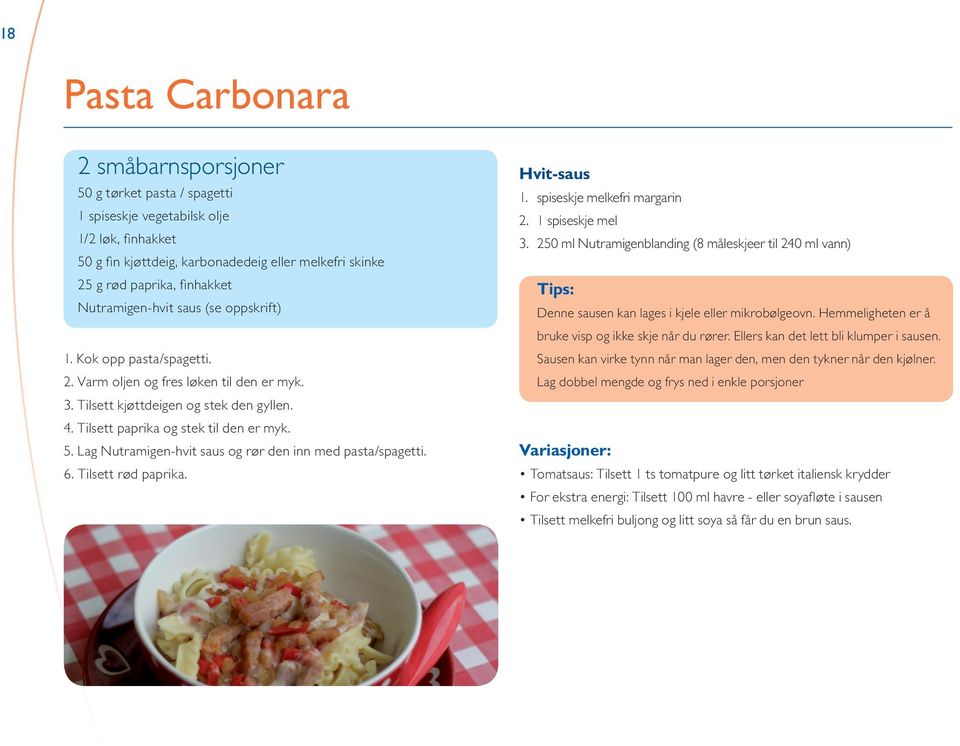 Lag Nutramigen-hvit saus og rør den inn med pasta/spagetti. 6. Tilsett rød paprika. Hvit-saus 1. spiseskje melkefri margarin 2. 1 spiseskje mel 3.