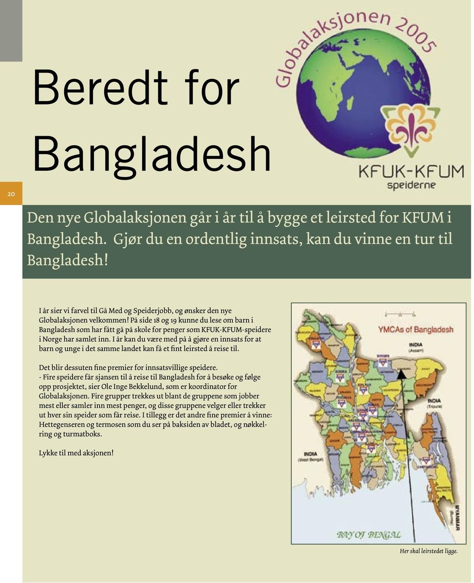 På side 18 og 19 kunne du lese om barn i Bangladesh som har fått gå på skole for penger som KFUK-KFUM-speidere i Norge har samlet inn.