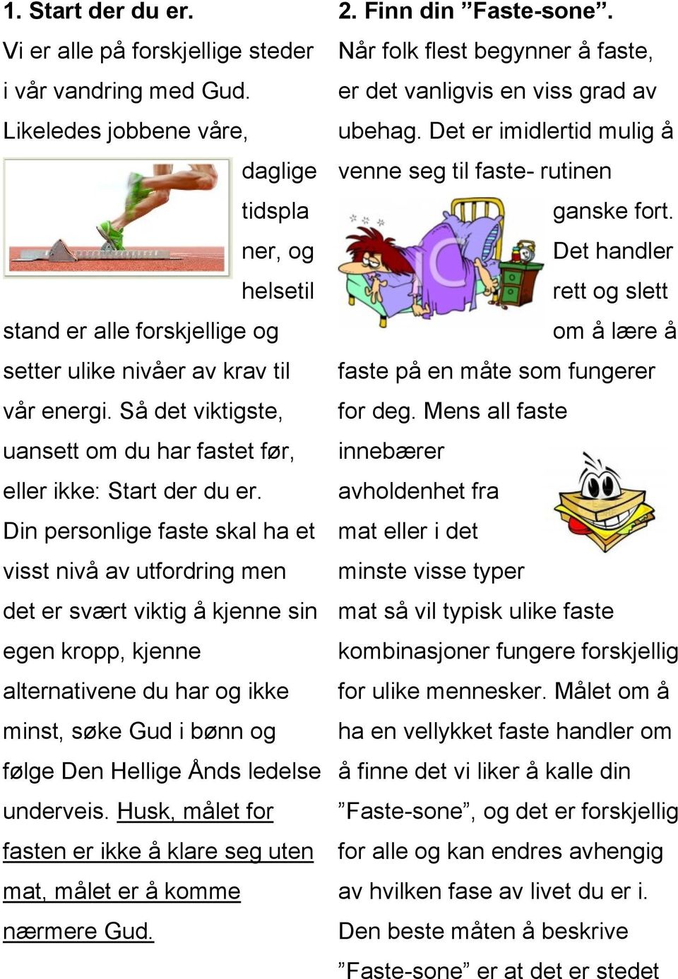 Så det viktigste, uansett om du har fastet før, eller ikke: Start der du er.