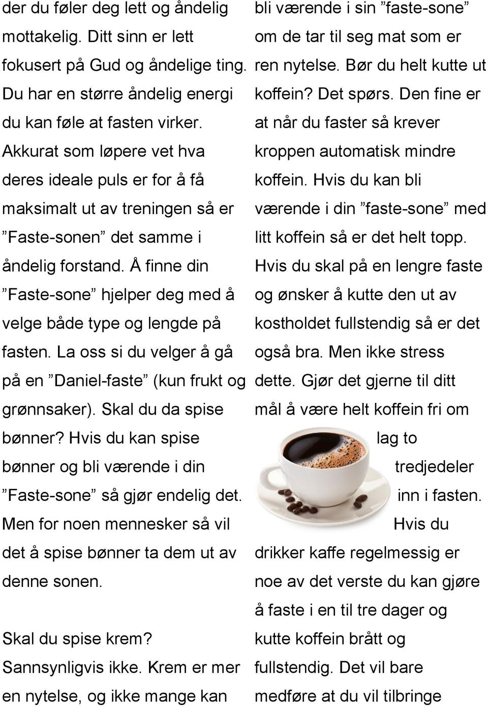 at når du faster så krever Akkurat som løpere vet hva kroppen automatisk mindre deres ideale puls er for å få koffein.