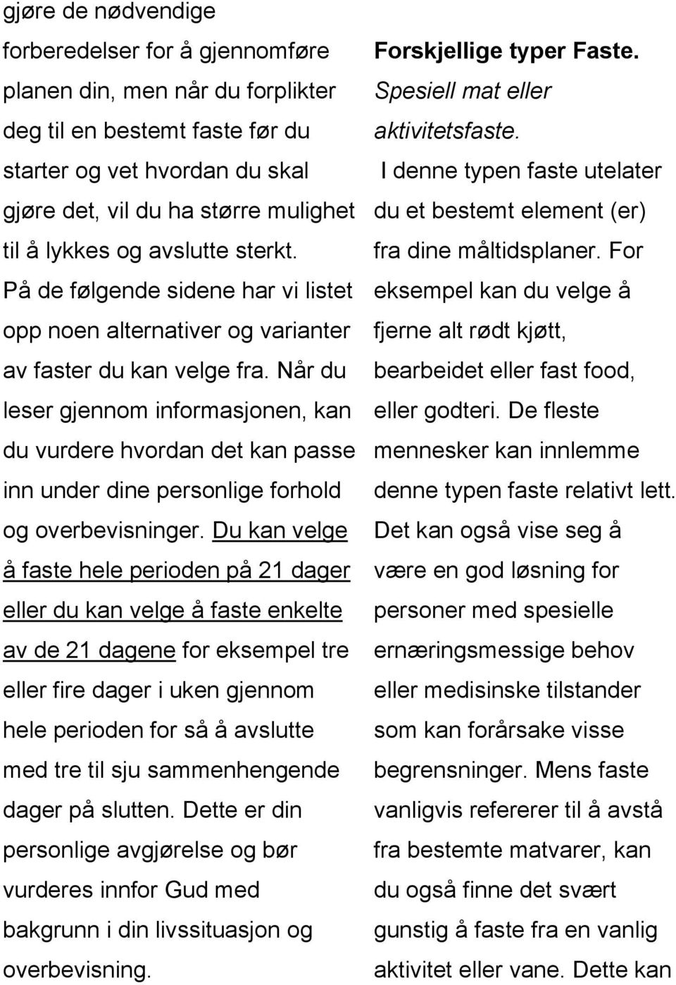 Når du leser gjennom informasjonen, kan du vurdere hvordan det kan passe inn under dine personlige forhold og overbevisninger.