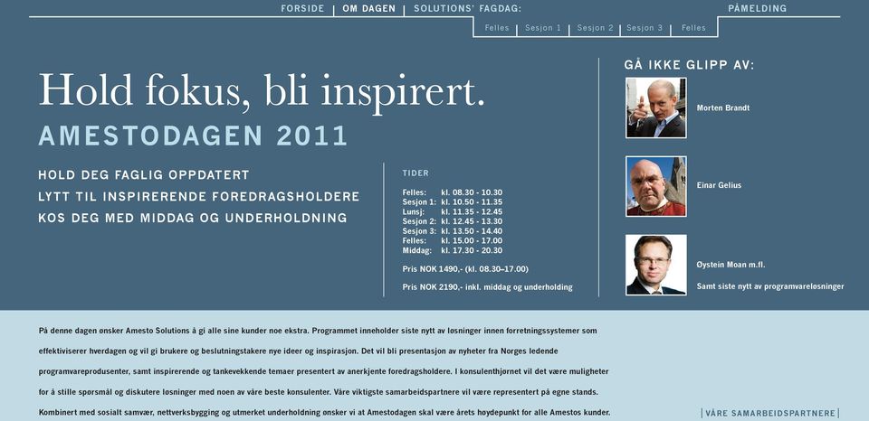 00) pris nok 2190,- inkl. middag og underholding einar gelius Øystein moan m.fl. samt siste nytt av programvareløsninger på denne dagen ønsker amesto solutions å gi alle sine kunder noe ekstra.