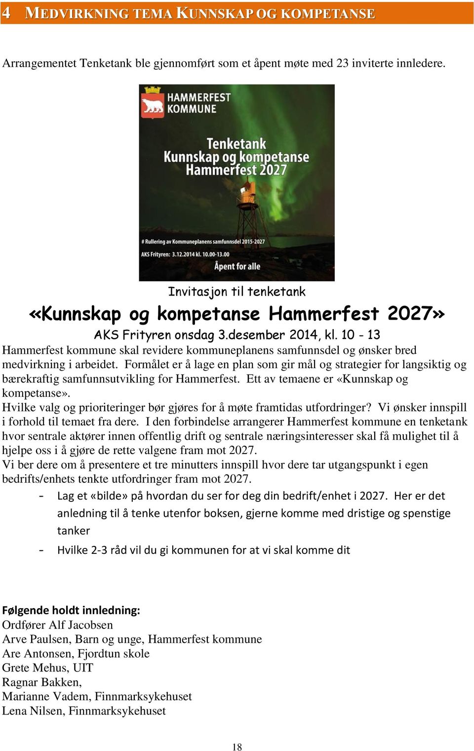 10-13 Hammerfest kommune skal revidere kommuneplanens samfunnsdel og ønsker bred medvirkning i arbeidet.