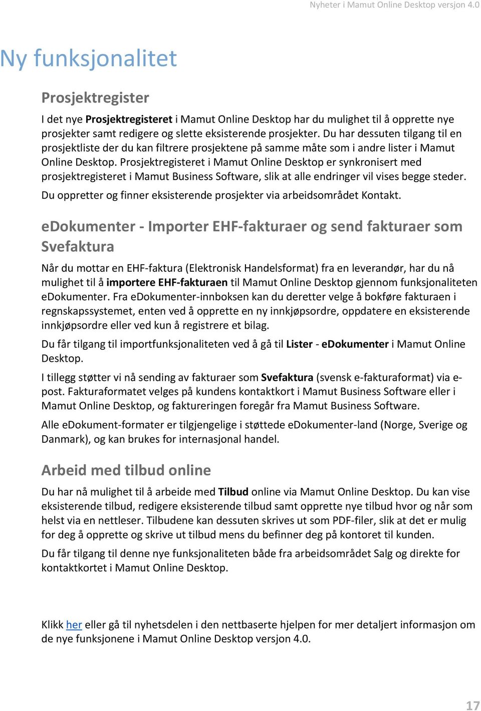 Du har dessuten tilgang til en prosjektliste der du kan filtrere prosjektene på samme måte som i andre lister i Mamut Online Desktop.