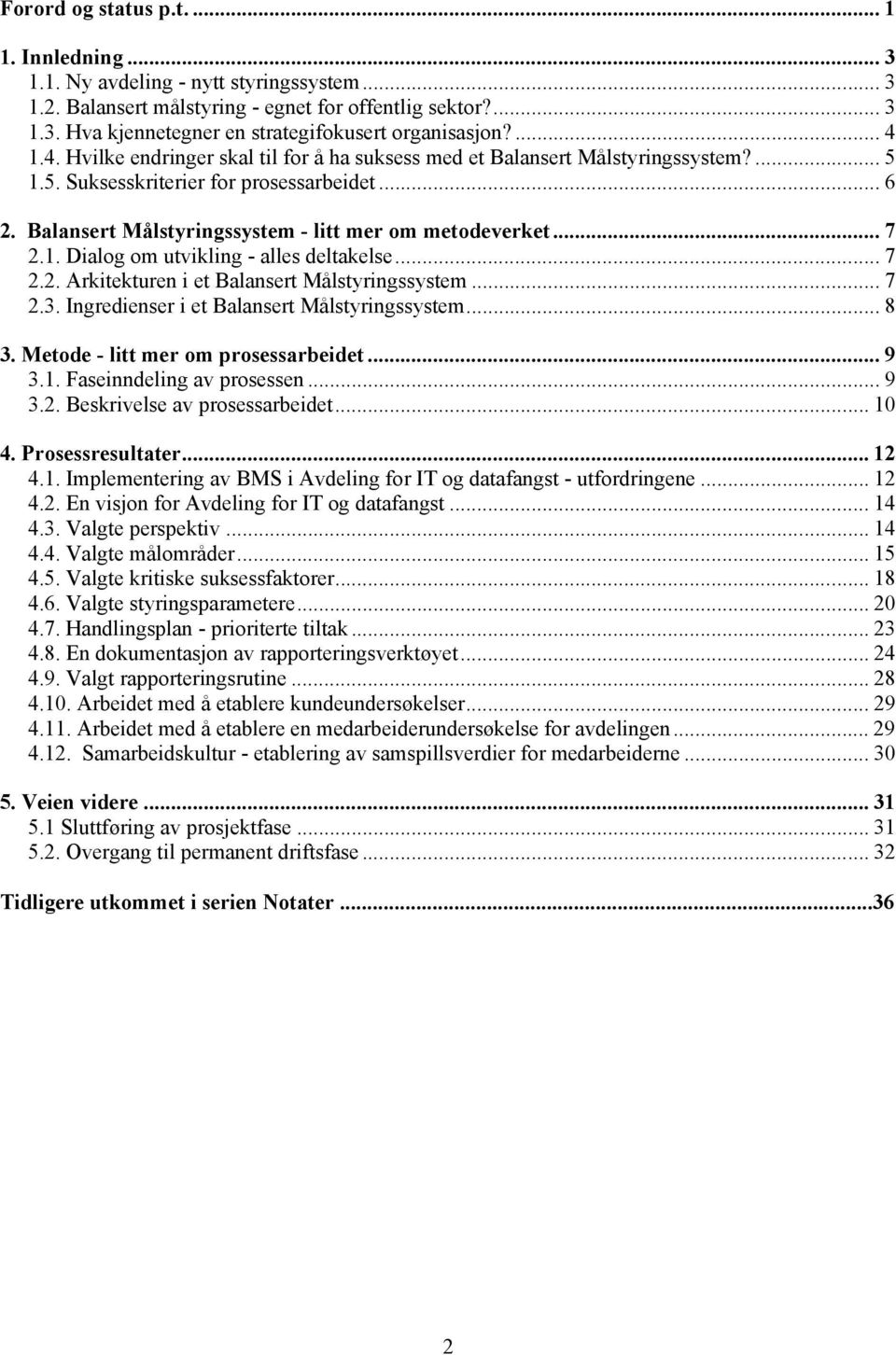 .. 7 2.1. Dialog om utvikling - alles deltakelse... 7 2.2. Arkitekturen i et Balansert Målstyringssystem... 7 2.3. Ingredienser i et Balansert Målstyringssystem... 8 3.