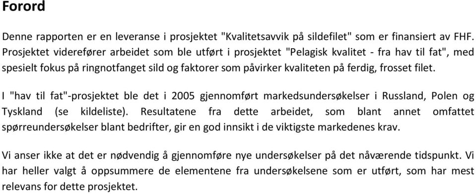 filet. I "hav til fat"-prosjektet ble det i 2005 gjennomført markedsundersøkelser i Russland, Polen og Tyskland (se kildeliste).