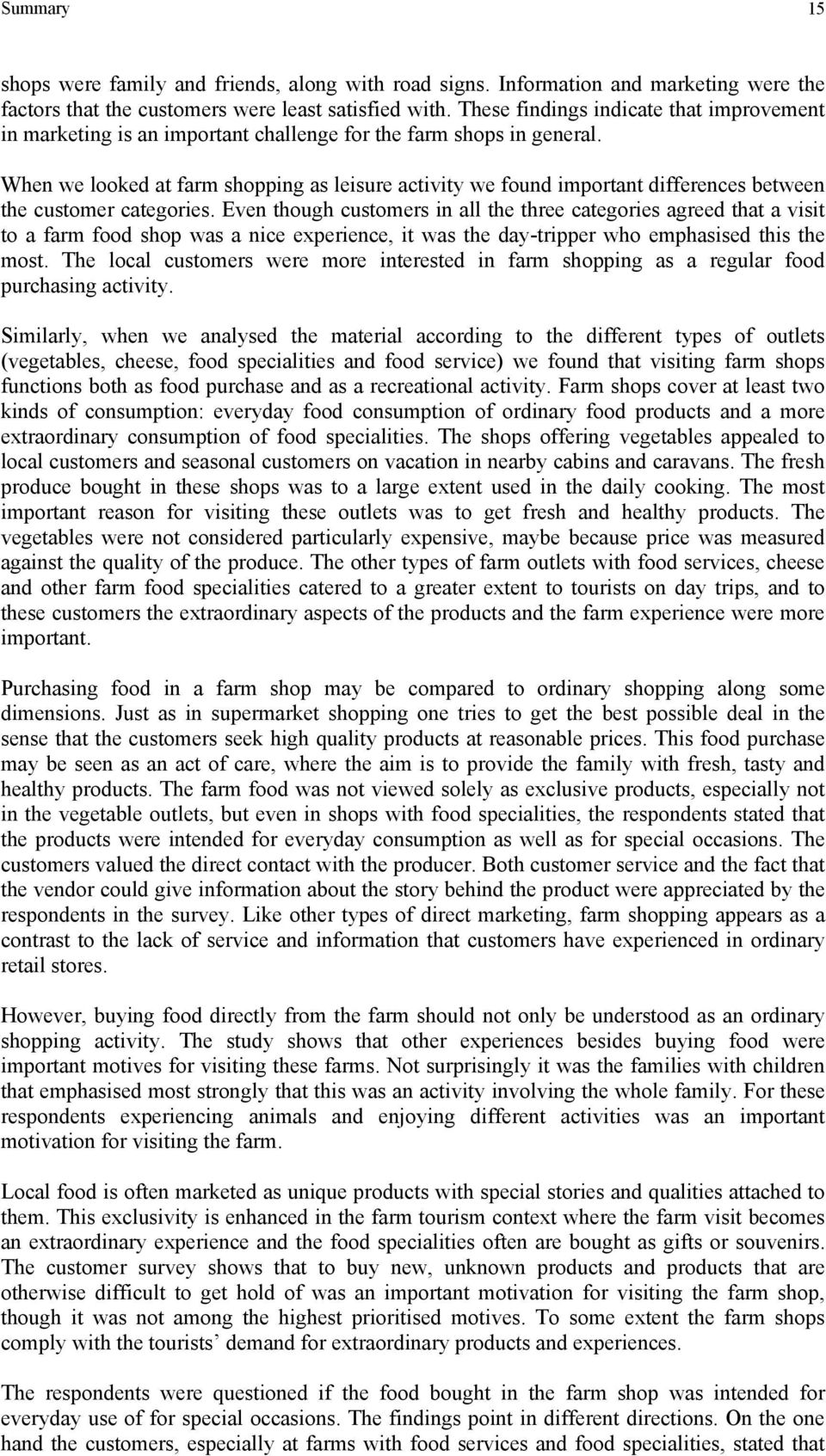 When we looked at farm shopping as leisure activity we found important differences between the customer categories.