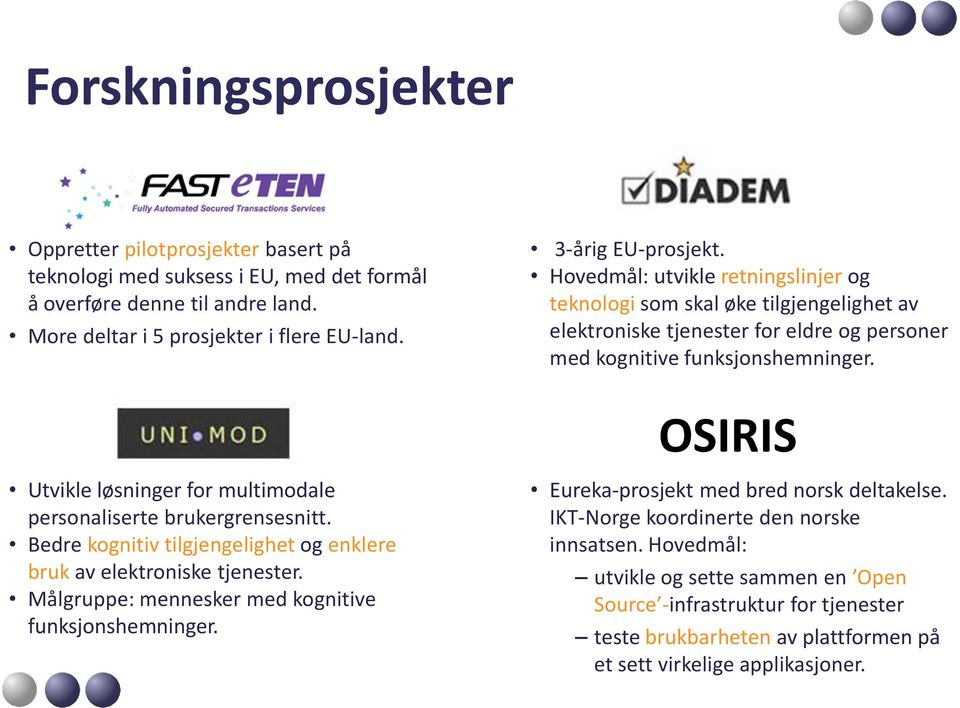 OSIRIS Utvikle løsninger for multimodale personaliserte brukergrensesnitt. Bedre kognitiv tilgjengelighet og enklere bruk av elektroniske tjenester.