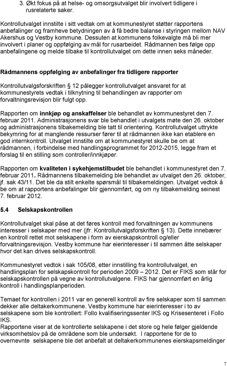 Dessuten at kommunens folkevalgte må bli mer involvert i planer og oppfølging av mål for rusarbeidet.