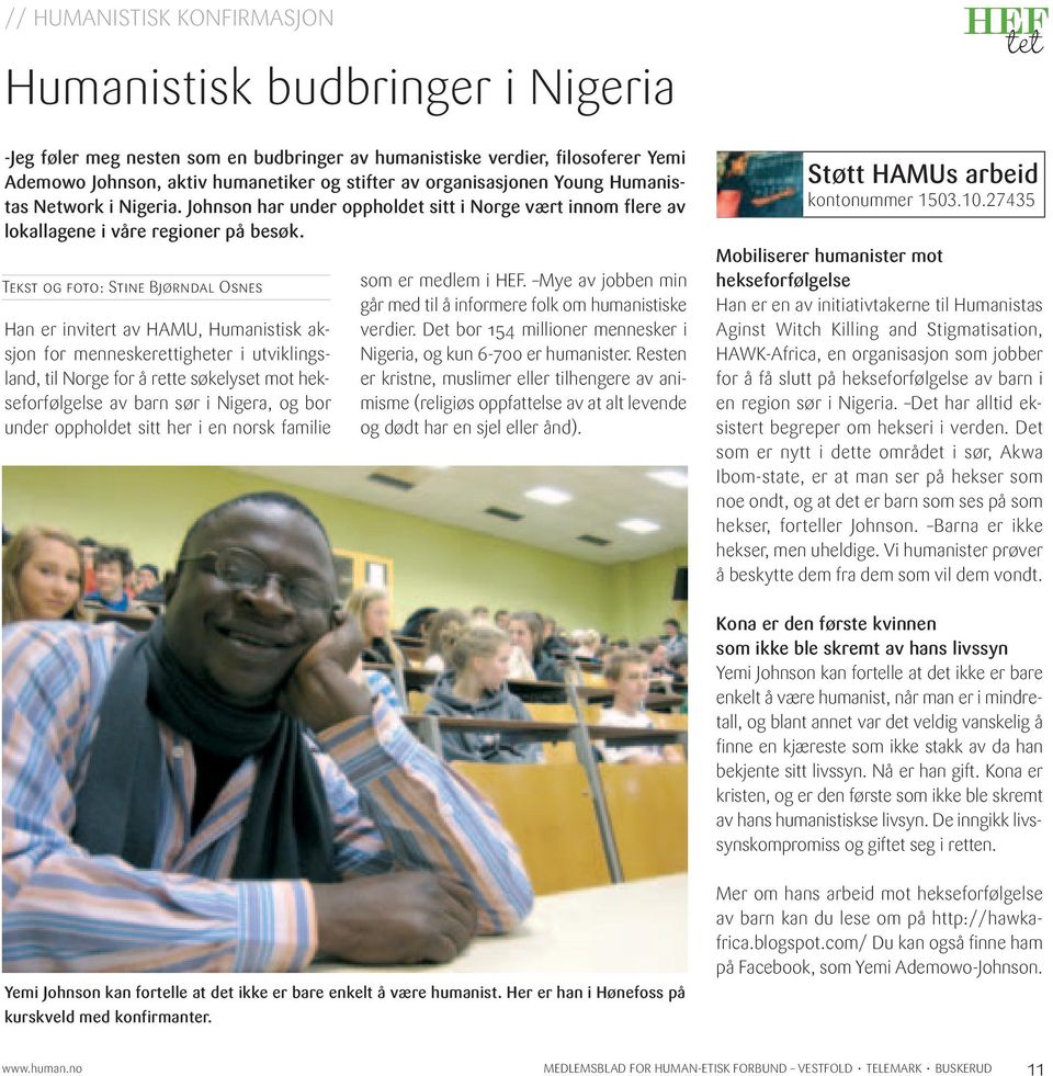 Tekst og foto: Stine Bjørndal Osnes Han er invitert av HAMU, Humanistisk aksjon for menneskerettigheter i utviklingsland, til Norge for å rette søkelyset mot hekseforfølgelse av barn sør i Nigera, og