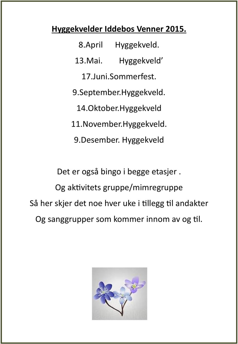 Hyggekveld Det er også bingo i begge etasjer.