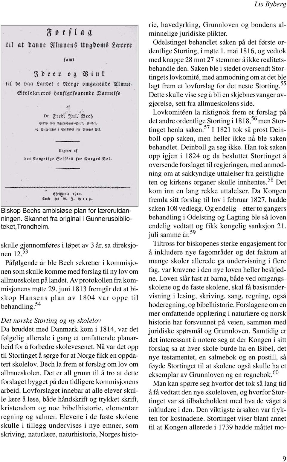 juni 1813 fremgår det at biskop Hansens plan av 1804 var oppe til behandling.