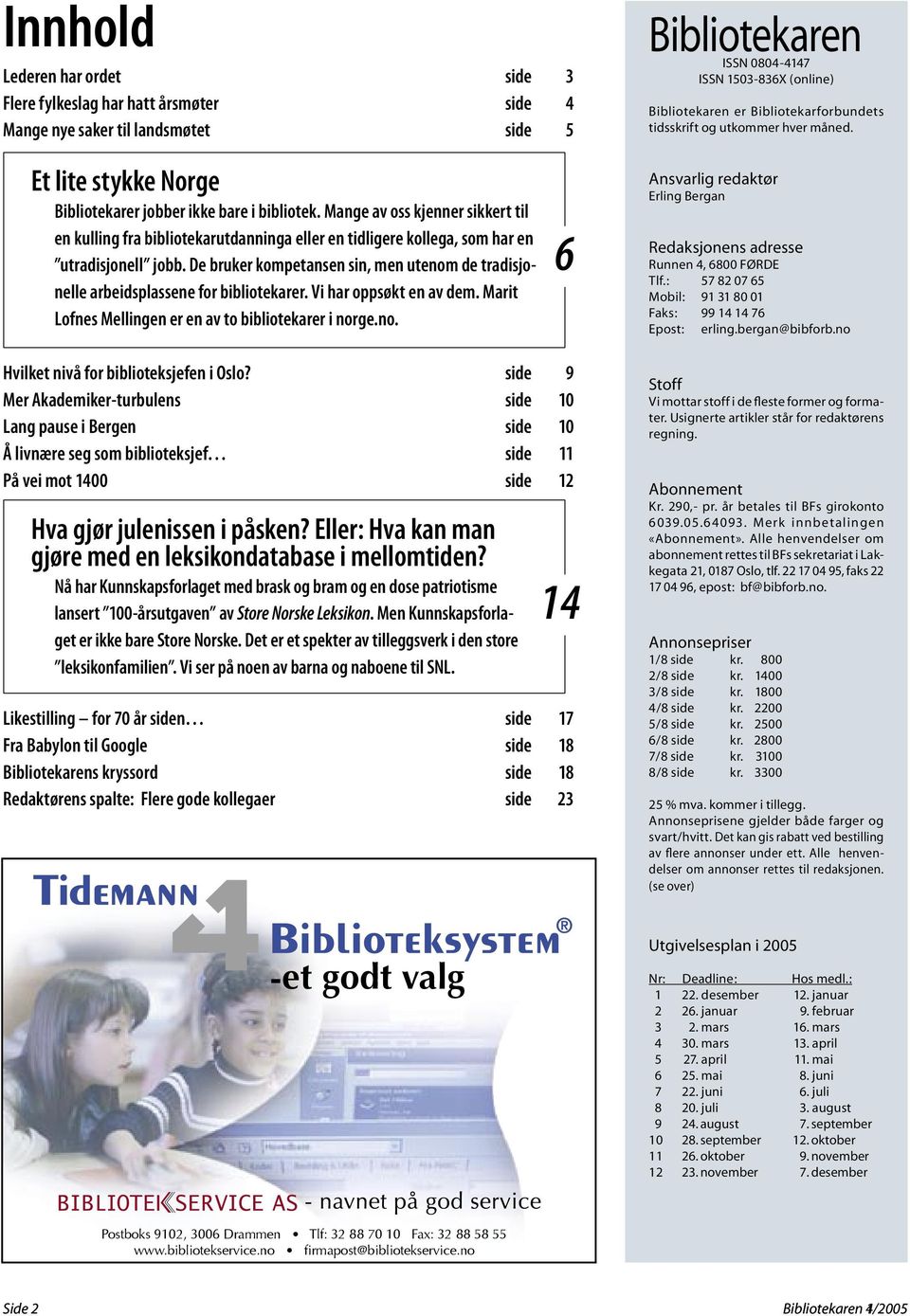 Mange av oss kjenner sikkert til en kulling fra bibliotekarutdanninga eller en tidligere kollega, som har en utradisjonell jobb.