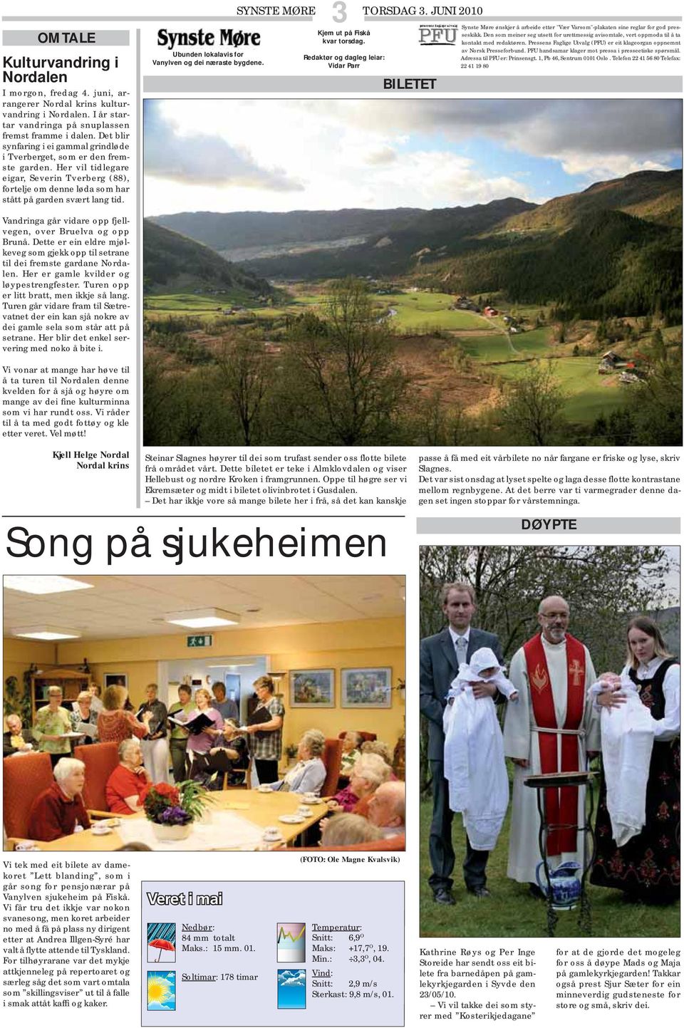 Ubunden lokalavis for Vanylven og dei næraste bygdene. 3 SYNSTE MØRE TORSDAG 3. JUNI 2010 Kjem ut på Fiskå kvar torsdag.