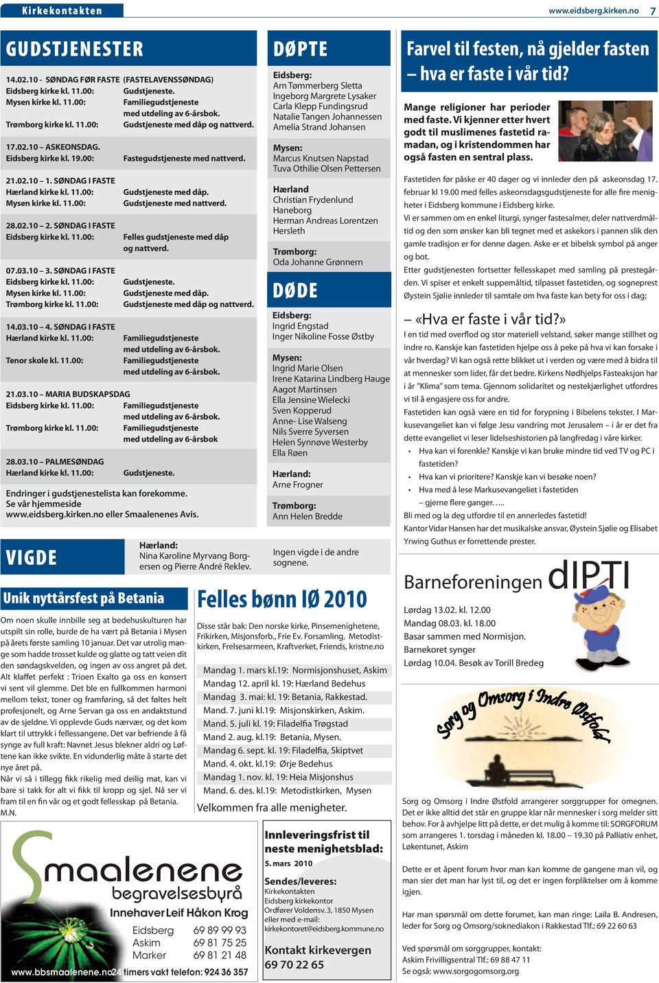 SØNDAG I FASTE Eidsberg kirke kl. 11.00: Mysen kirke kl. 11.00: Trømborg kirke kl. 11.00: 14.03.10 4. SØNDAG I FASTE Hærland kirke kl. 11.00: Tenor skole kl. 11.00: Fastegudstjeneste med nattverd.