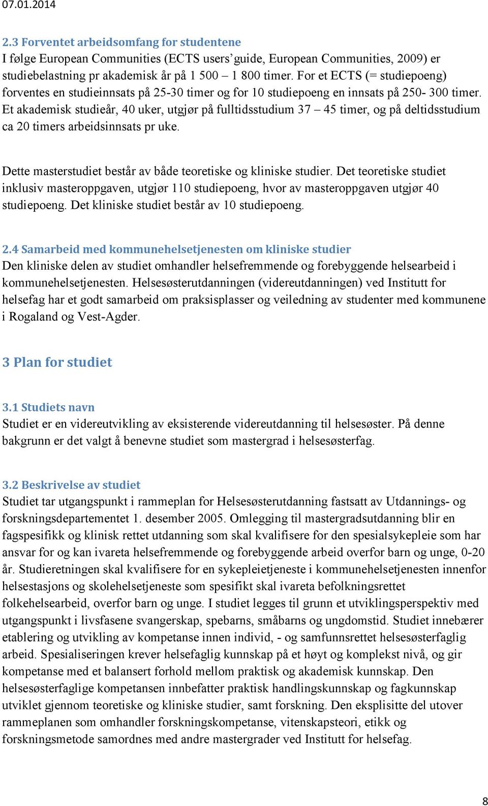 Et akademisk studieår, 40 uker, utgjør på fulltidsstudium 37 45 timer, og på deltidsstudium ca 20 timers arbeidsinnsats pr uke. Dette masterstudiet består av både teoretiske og kliniske studier.