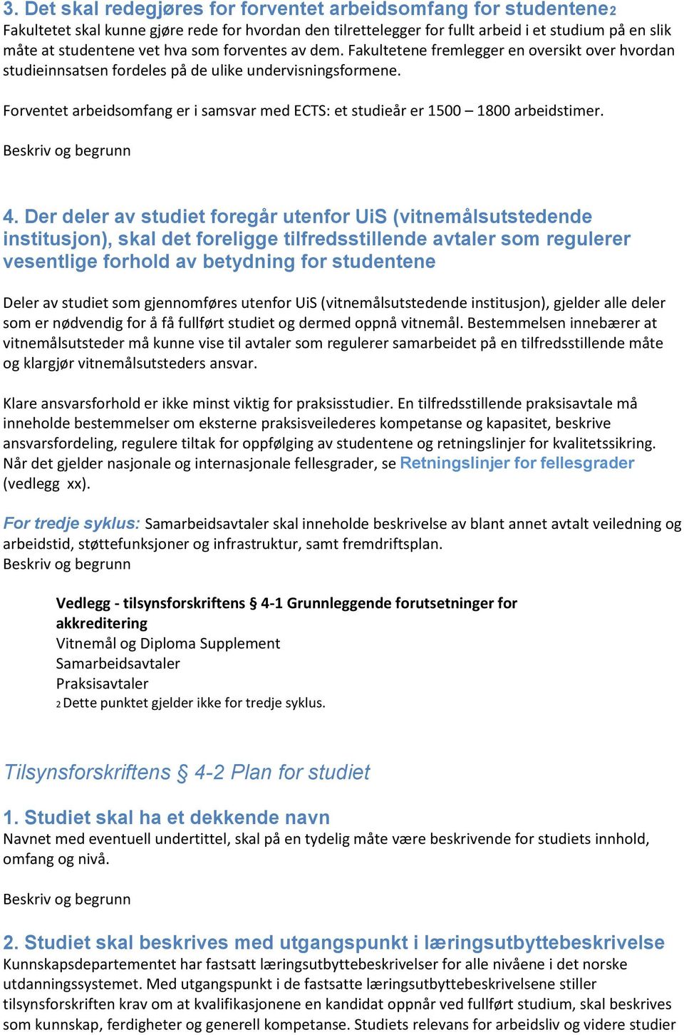 Forventet arbeidsomfang er i samsvar med ECTS: et studieår er 1500 1800 arbeidstimer. 4.