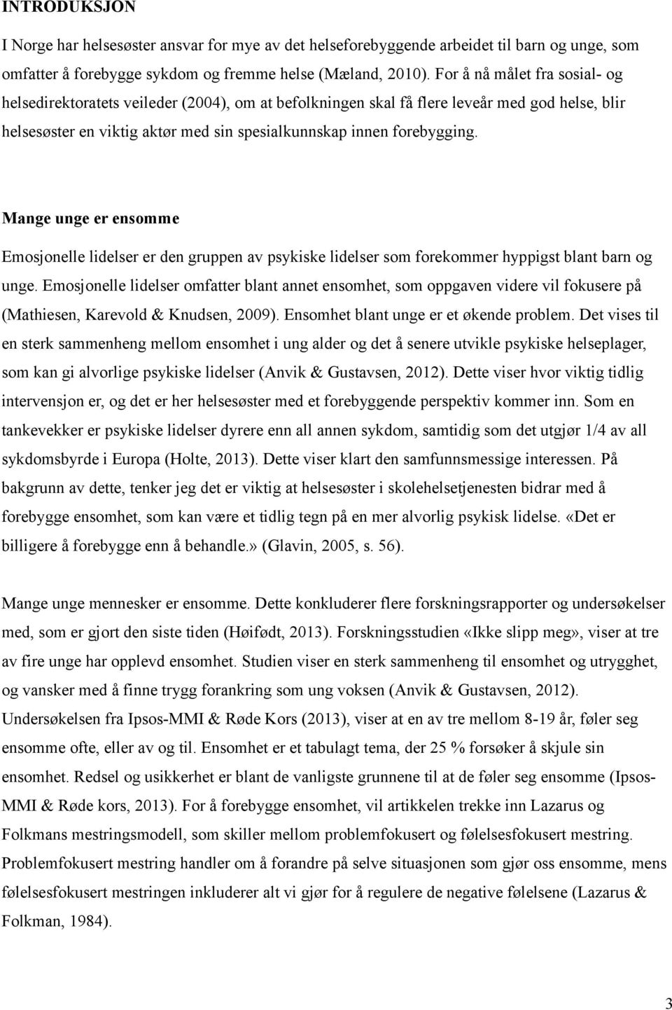 Mange unge er ensomme Emosjonelle lidelser er den gruppen av psykiske lidelser som forekommer hyppigst blant barn og unge.