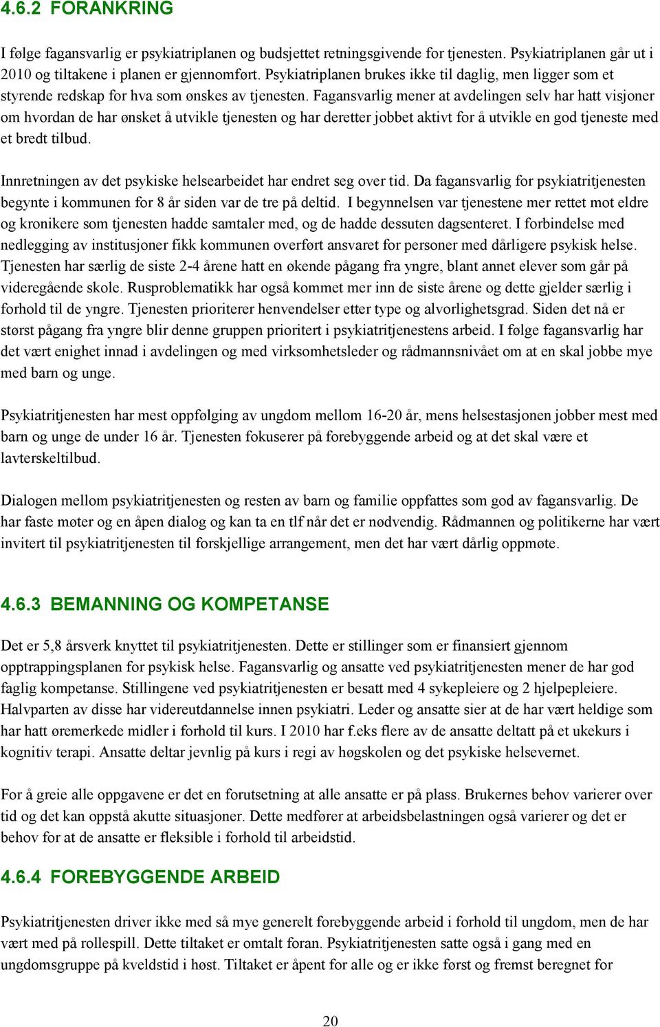 Fagansvarlig mener at avdelingen selv har hatt visjoner om hvordan de har ønsket å utvikle tjenesten og har deretter jobbet aktivt for å utvikle en god tjeneste med et bredt tilbud.