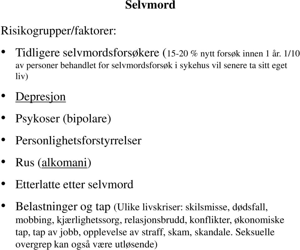 Personlighetsforstyrrelser Rus (alkomani) Etterlatte etter selvmord Belastninger og tap (Ulike livskriser: skilsmisse,