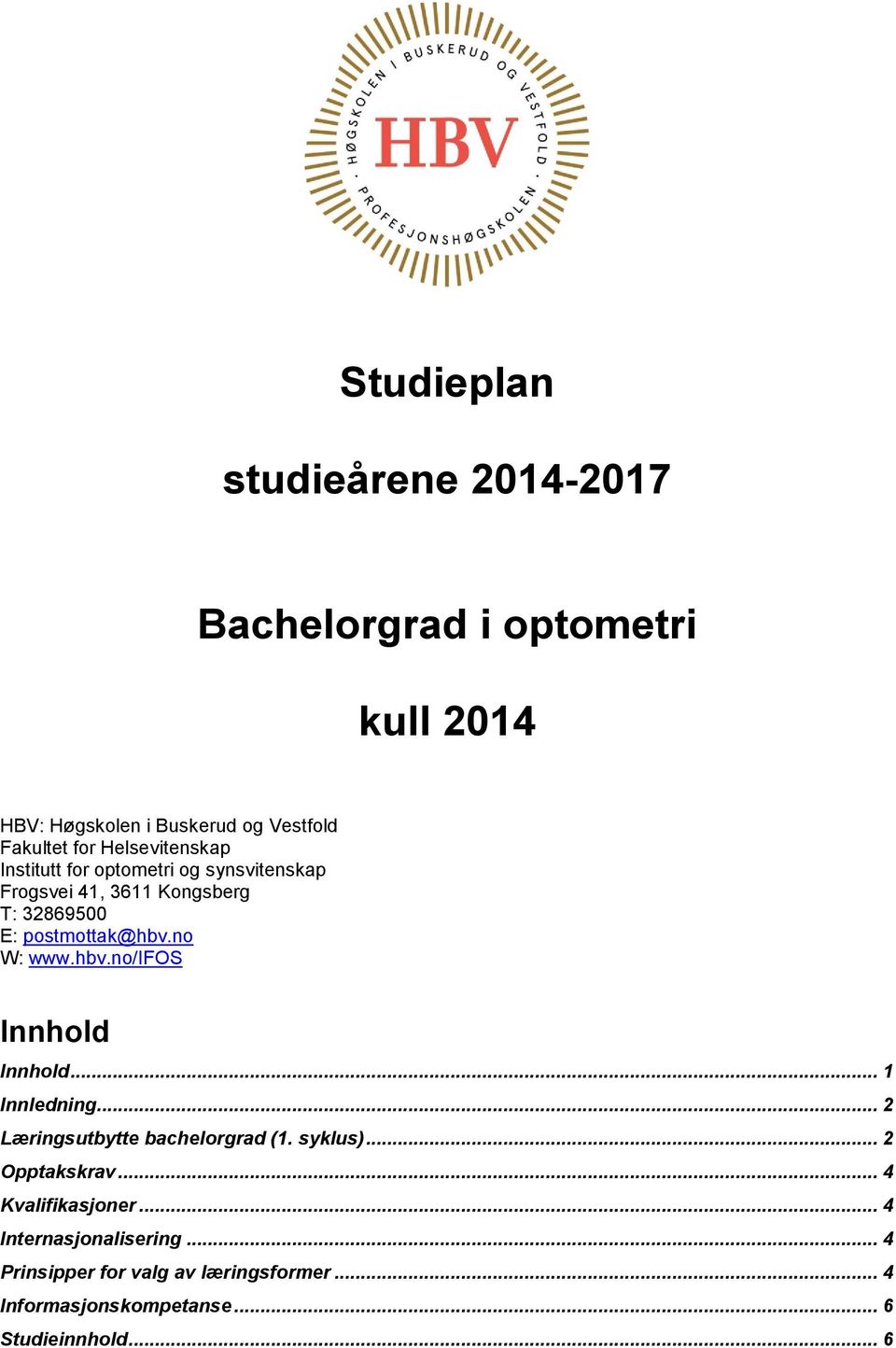 no W: www.hbv.no/ifos Innhold Innhold... 1 Innledning... 2 Læringsutbytte bachelorgrad (1. syklus)... 2 Opptakskrav.