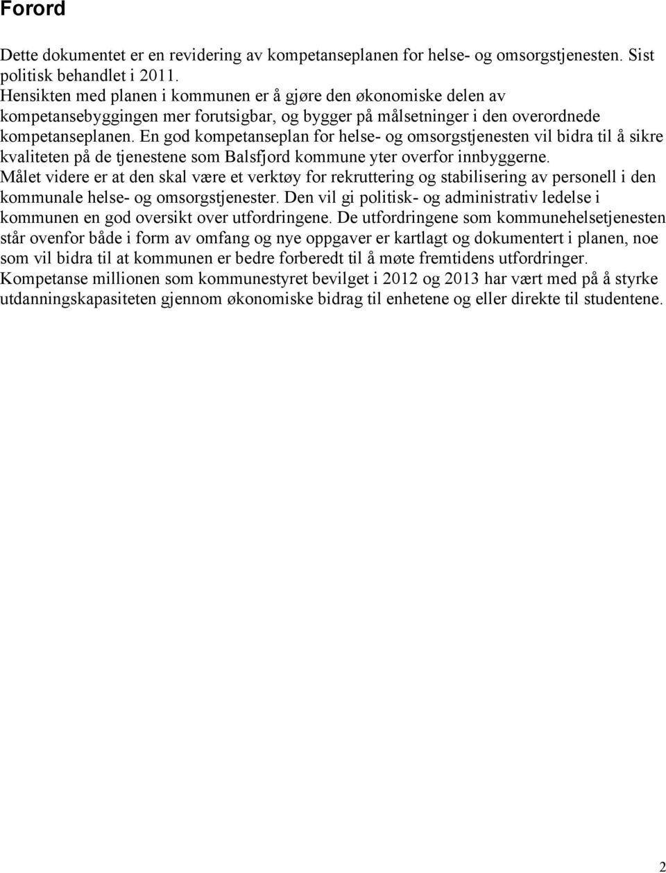 En god kompetanseplan for helse- og omsorgstjenesten vil bidra til å sikre kvaliteten på de tjenestene som Balsfjord kommune yter overfor innbyggerne.