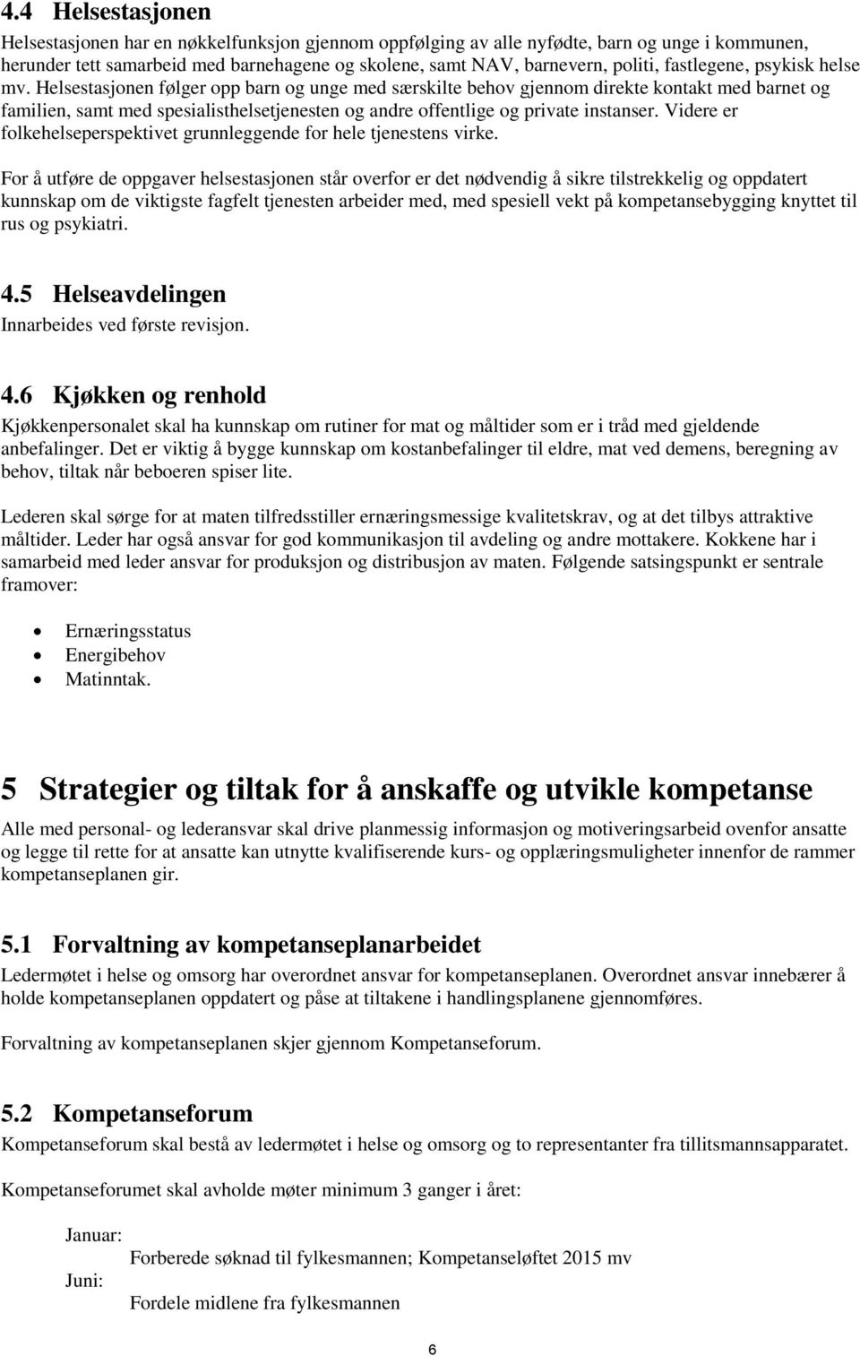 Helsestasjonen følger opp barn og unge med særskilte behov gjennom direkte kontakt med barnet og familien, samt med spesialisthelsetjenesten og andre offentlige og private instanser.