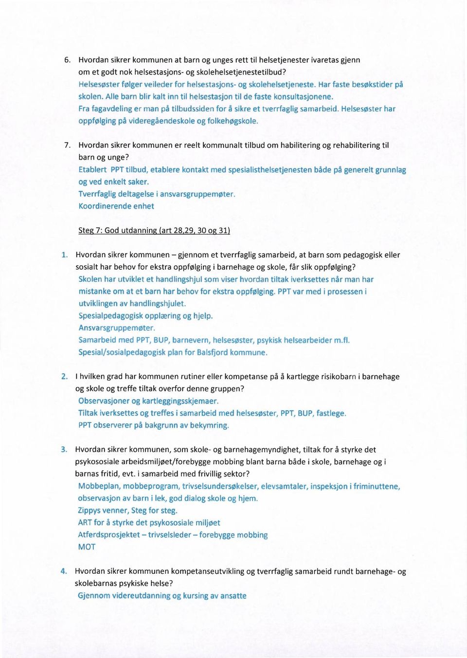 Fra fagavdeling er man på tilbudssiden for å sikre et tverrfaglig samarbeid. Helsesøster har oppfølging på videregåendeskole og folkehøgskole. 7.