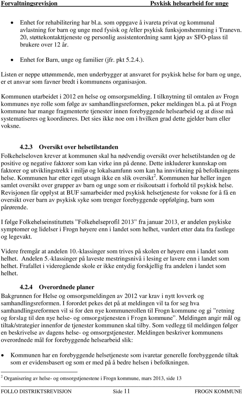 Listen er neppe uttømmende, men underbygger at ansvaret for psykisk helse for barn og unge, er et ansvar som favner bredt i kommunens organisasjon.